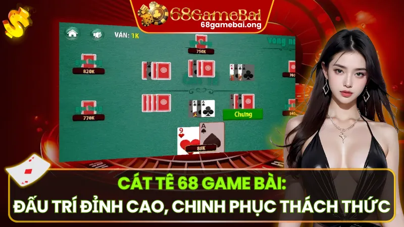 Cát Tê: Trải Nghiệm Đỉnh Cao Cho Tín Đồ Game Bài