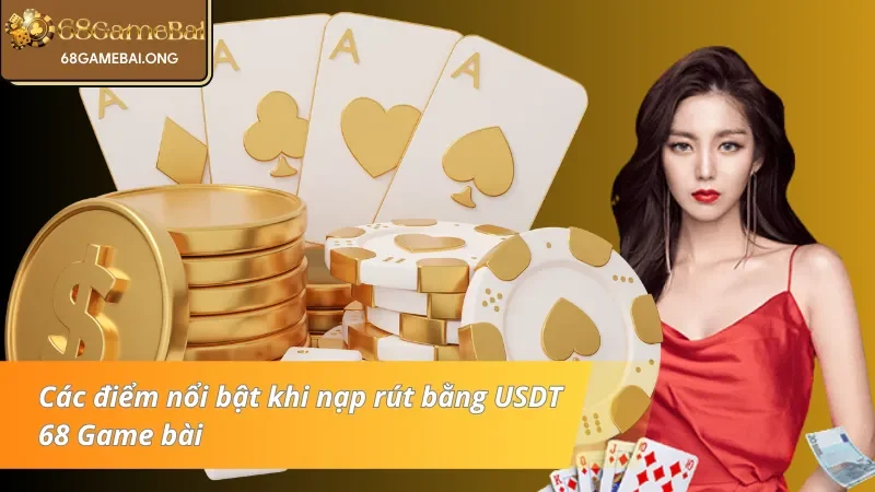 Những nét đặc trưng khi nạp - rút bằng USDT