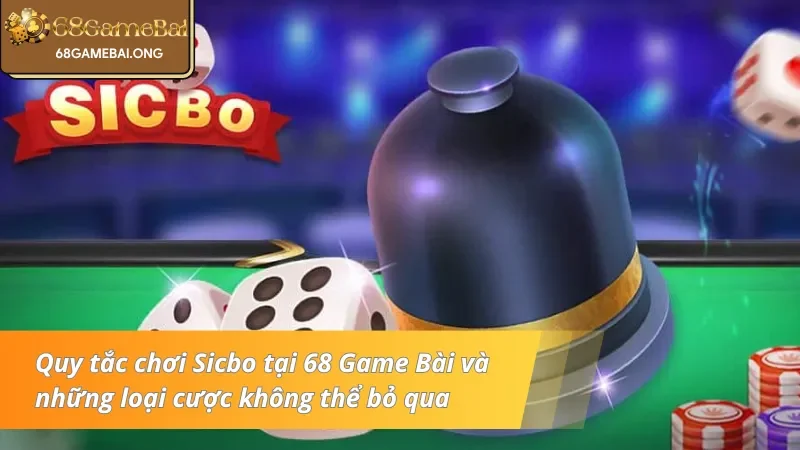 Quy tắc chơi Sicbo và những loại cược không thể bỏ qua